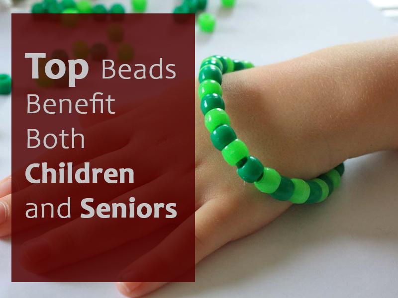 How Beads Benefits Both Children and Seniors